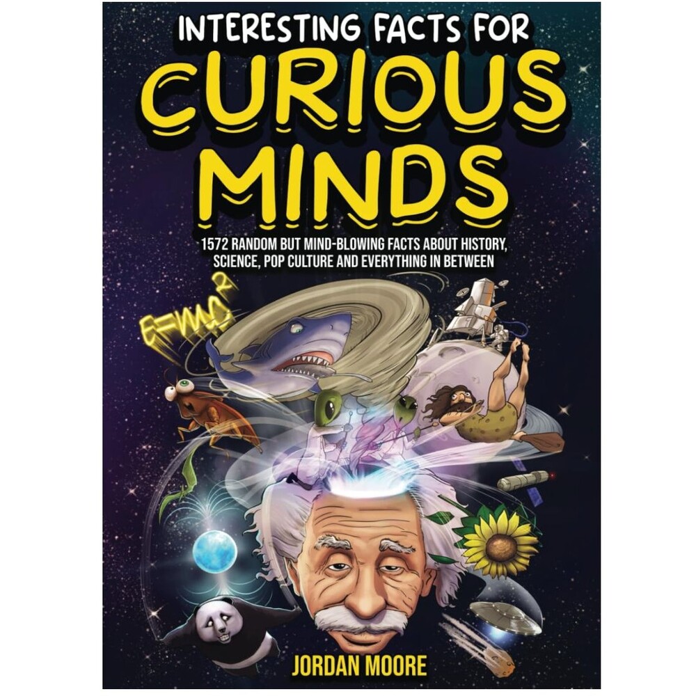 Interesting Facts For Curious Minds: 1572 Random But Mind-Blowing Facts NEW